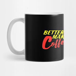 Better Make Coffee Mug